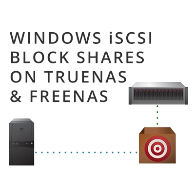 Setting Up Windows iSCSI Block Shares on TrueNAS & FreeNAS