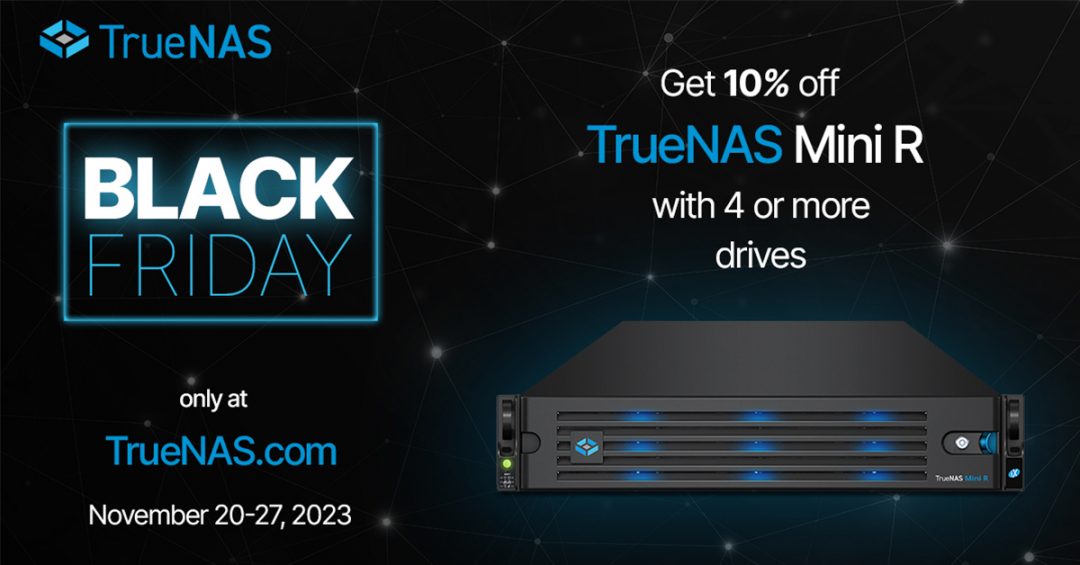Black Friday Special Offers! Get 5% Off Your TrueNAS Mini R or 10% Off Your Build!