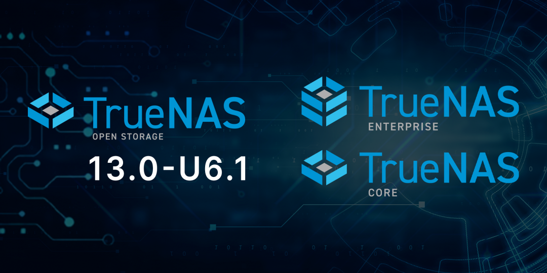 TrueNAS 13.0-U6.1 is the Final Update of our Highest-Quality Release