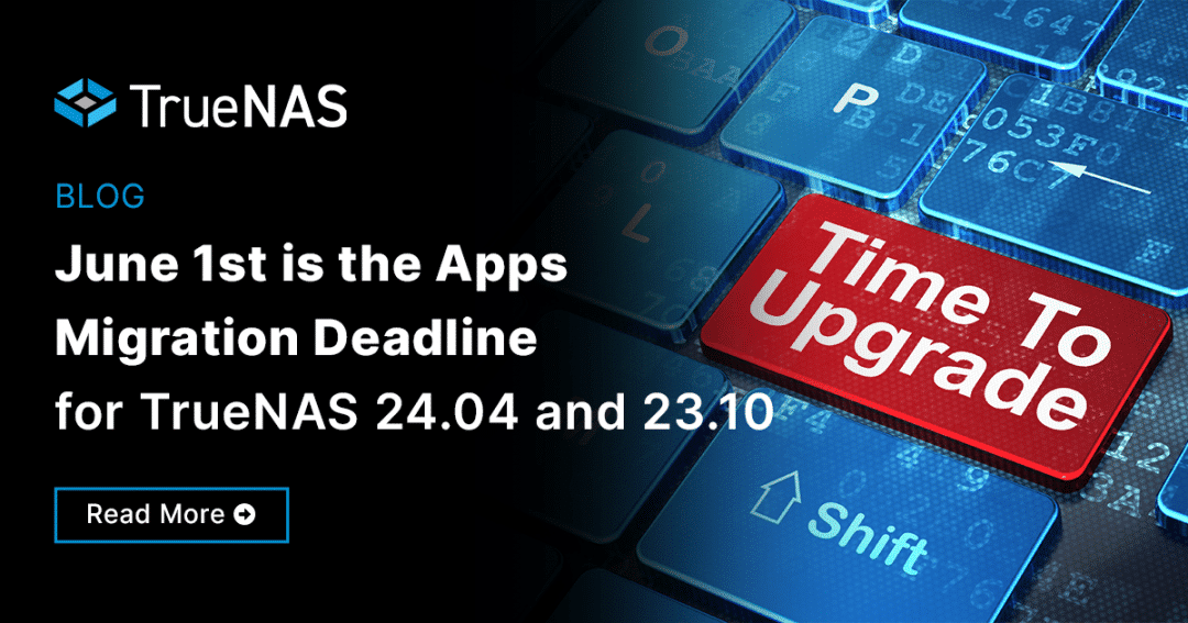 June 1st is the Apps Migration Deadline for TrueNAS 24.04 and 23.10
