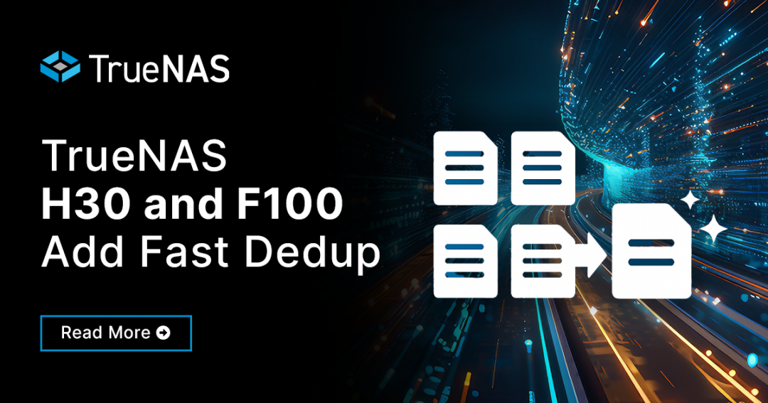 TrueNAS H30 and F100 add Fast Dedup