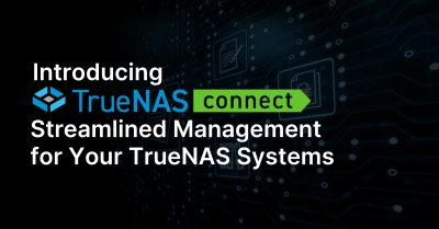 Introducing TrueNAS Connect: Streamlined Management for Your TrueNAS Systems