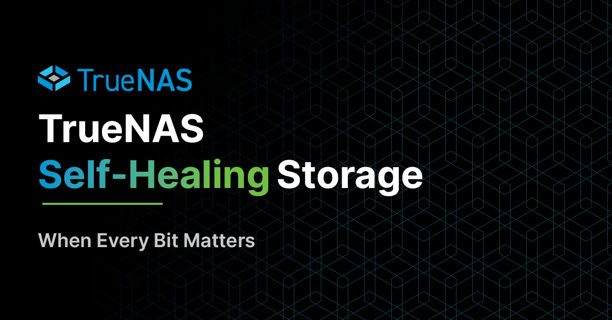 TrueNAS Self-Healing Storage — When Every Bit Matters