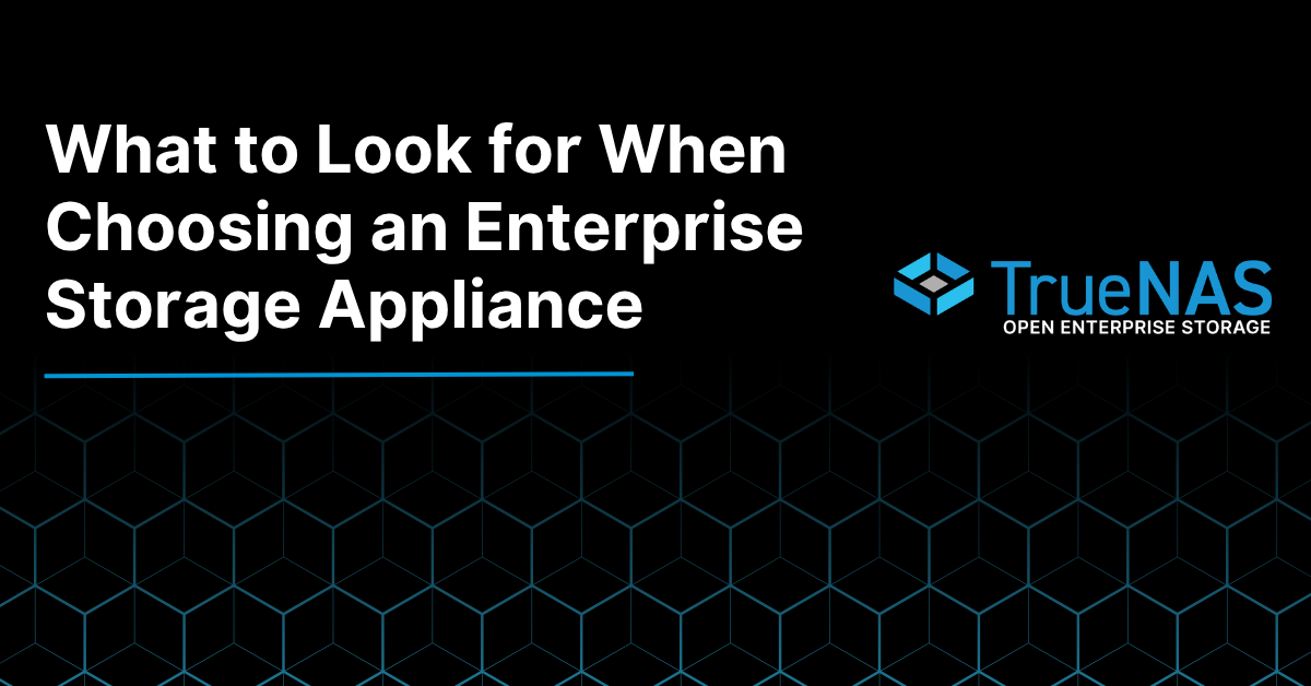 What to look for when choosing an Enterprise Storage Appliance